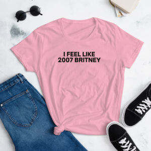Alternative view of I Feel Like 2007 Britney Women's t-shirt