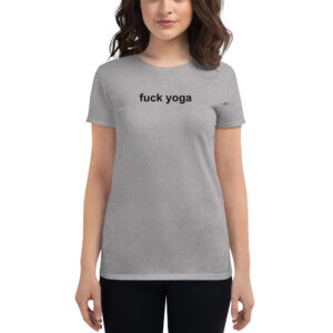 Fuck Yoga Women's t-shirt - SATC Outfit