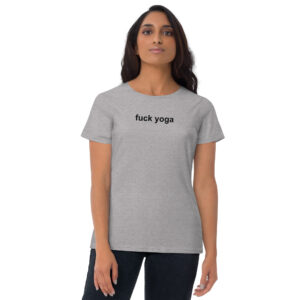 Alternative view of Fuck Yoga Women's t-shirt - SATC Outfit