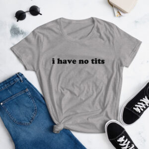 Alternative view of I Have No Tits (in black letters) Women's T-Shirt