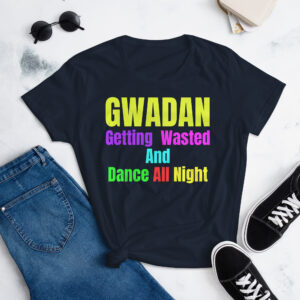 GWADAN (Getting Wasted And Dance All Night) Women's T-Shirt