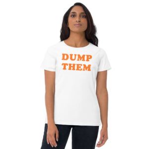 DUMP THEM Women's t-shirt
