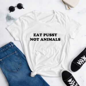 Eat Pussy Not Animals (retro black letters) Women's t-shirt