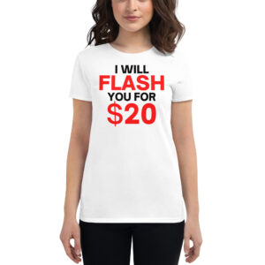 I Will Flash You For $20 - Boob Flash Women's t-shirt