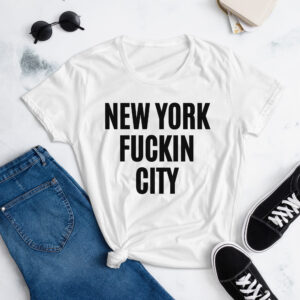 NEW YORK FUCKIN CITY (in black letters) Women's t-shirt