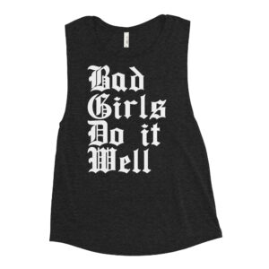Bad Girls Do It Well Ladies’ Muscle Tank