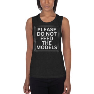 Please Do Not Feed The Models Ladies’ Muscle Tank