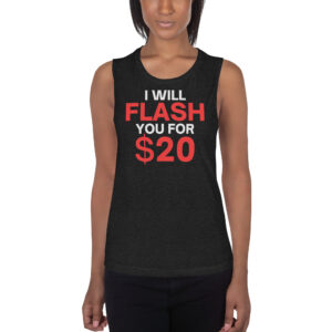 I Will Flash You For $20 - Boob Flash Ladies' Muscle Tank