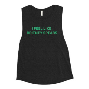 I FEEL LIKE BRITNEY SPEARS Ladies’ Muscle Tank | Cardi B
