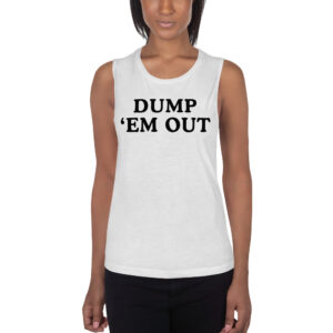 DUMP 'EM OUT Ladies’ Muscle Tank