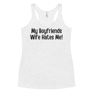 My Boyfriends Wife Hates Me shirt