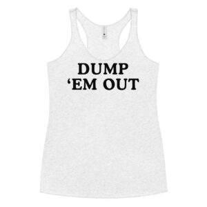 DUMP 'EM OUT Women's Racerback Tank