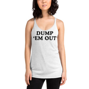 Alternative view of DUMP 'EM OUT Women's Racerback Tank