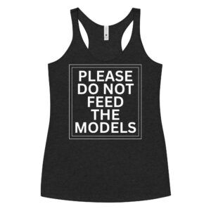 Please Do Not Feed The Models Women's Racerback Tank