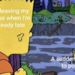 Already late... But a sudden urge to poo