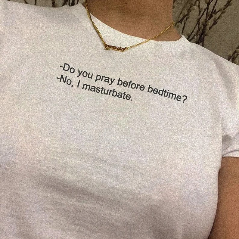 Do You Pray Before Bedtime No I Masturbate shirt