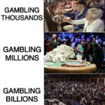 Gambling Thousands vs Gambling Billions