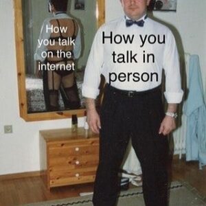 How You Talk in Person vs How You Talk on the Internet