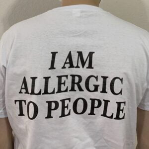 I AM ALLERGIC TO PEOPLE T-Shirt