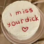 I miss your dick cake