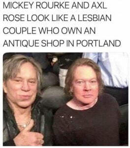 Mickey Rourke and Axl Rose Lesbian Couple meme