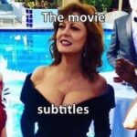 Subtitles are movies' boobs. Susan Sarandon cleavage