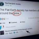 The Flat Earth Society has members all around the globe