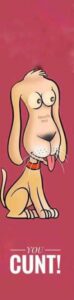 Touch Me You Cunt. Cartoon dog meme.