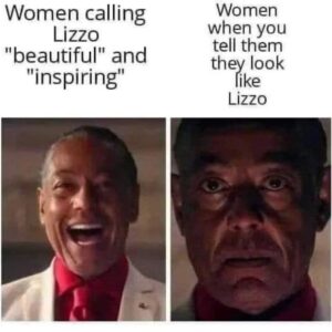 Women calling Lizzo beautiful and inspiring vs Women when you tell them they look like Lizzo meme