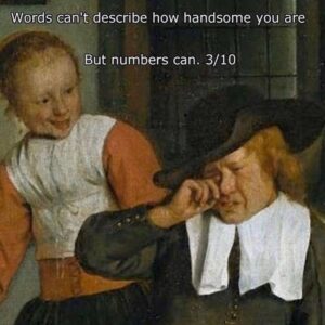 Words Can't Describe How Handsome You Are But Numbers Can