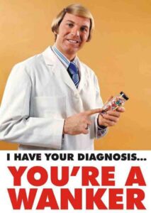 Your Diagnosis You're a Wanker