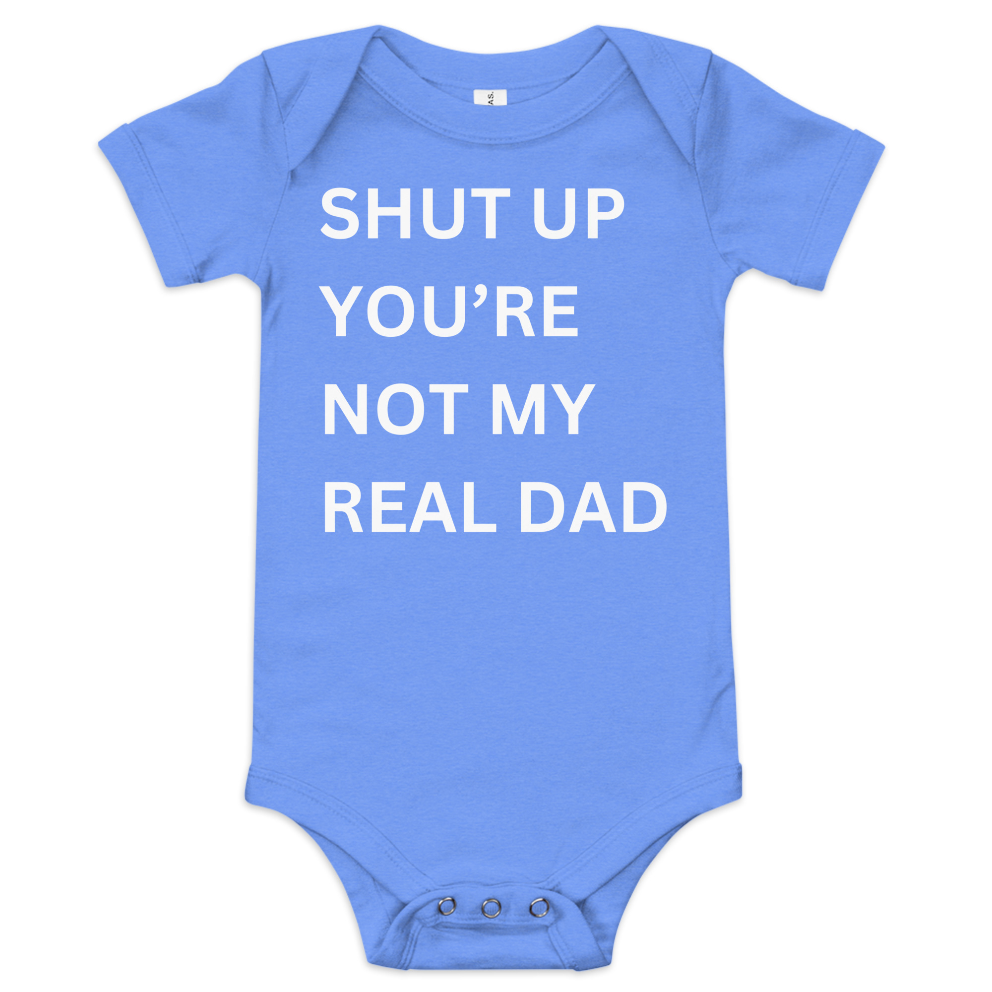 SHUT UP YOU'RE NOT MY REAL DAD Baby Onesie - Image 3