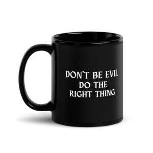 DON’T BE EVIL DO THE RIGHT THING Black Coffee Mug