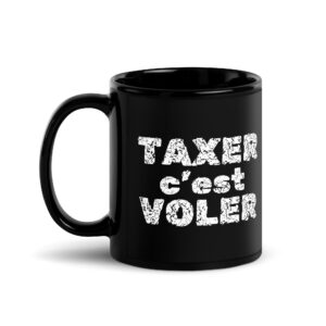 TAXER c'est VOLER Tasse Noire