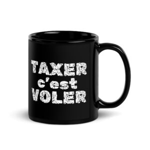 Alternative view of TAXER c'est VOLER Tasse Noire