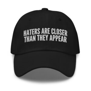 Haters Are Closer Than They Appear Hat