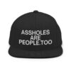 ASSHOLES ARE PEOPLE, TOO Snapback Hat