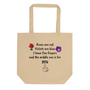 Roses Are Red Violets Are Blue I Have Five Fingers And The Middle One Is For You Tote Bag