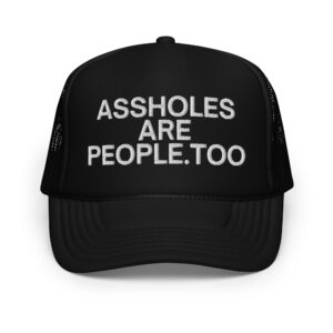 ASSHOLES ARE PEOPLE, TOO Trucker hat