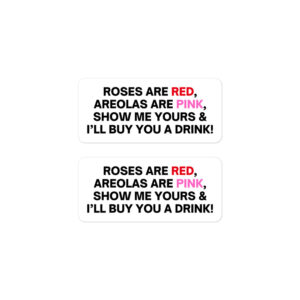 Alternative view of Roses Are Red Areolas Are Pink Show Me Yours And I’ll Buy You A Drink stickers