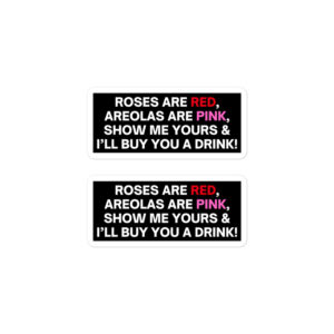 Alternative view of Roses Are Red Areolas Are Pink Show Me Yours And I’ll Buy You A Drink Sticker Pack
