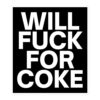 Will Fuck For Coke sticker