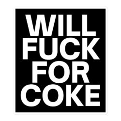 Will Fuck For Coke sticker