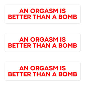 An Orgasm Is Better Than A Bomb Sticker Pack