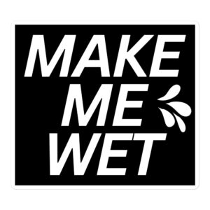MAKE ME WET (Squirt Drops) Sticker💦
