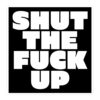 SHUT THE FUCK UP (fat letters version) Sticker