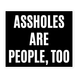 ASSHOLES ARE PEOPLE, TOO Sticker