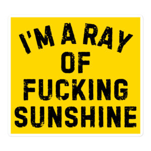 I’m A Ray Of Fucking Sunshine sticker