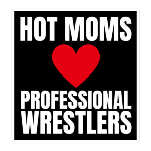 Hot Moms Love Professional Wrestlers sticker