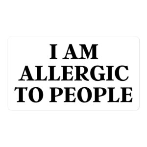 I Am Allergic To People white sticker